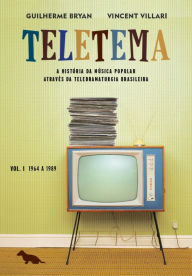 Teletema: Volume I: 1964 a 1989 - Guilherme Bryan