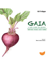 Gaia, o lado oculto das plantas: Tubérculos, rizomas, raízes e bulbos Gil Felippe Author