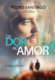 Da dor ao amor Pedro Santiago Author