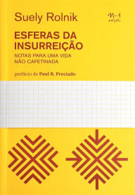 Esferas da insurreiÃ§Ã£o: Notas para uma vida nÃ£o cafetinada Suely Rolnik Author