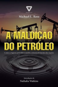 A maldição do petróleo Michael L. Ross Author