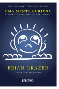 Uma Mente Curiosa: O segredo para uma vida brilhante Brian Grazer Author