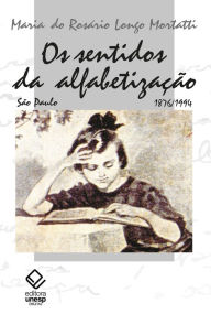 Os sentidos da alfabetização: São Paulo: 1876-1994 Maria do Rosário Longo Mortatti Author