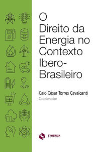 O DIREITO DA ENERGIA NO CONTEXTO IBERO-BRASILEIRO CAIO CÉSAR TORRES CAVALCANTI Author