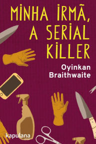 Minha irmã, a serial killer Oyinkan Braithwaite Author
