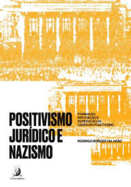 Positivismo JurÃ­dico e Nazismo: formaÃ§Ã£o, refutaÃ§Ã£o e superaÃ§Ã£o da lenda do Positivismo Rodrigo Borges ValadÃ£ Author