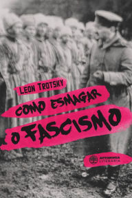 Como esmagar o fascismo Leon Trotsky Author