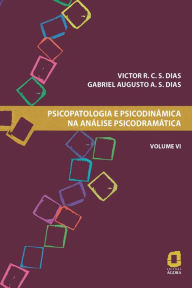 Psicopatologia e psicodinâmica na análise psicodramática - Volume VI Victor R. C. S. Dias Author