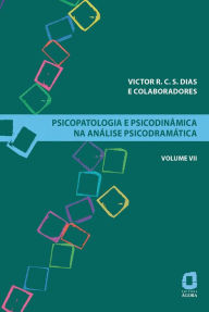 Psicopatologia e psicodinÃ¢mica na anÃ¡lise psicodramÃ¡tica - Volume VII Victor R. C. S. Dias Author