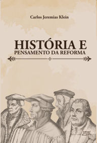 História e pensamento da reforma - Carlos Jeremias Klein