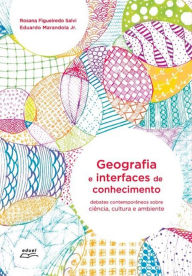 Geografia e interfaces de conhecimento: Debates contemporÃ¢neos sobre ciÃªncia, cultura e ambiente Rosana Figueiredo Salvi Author