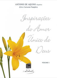Inspirações do Amor Único de Deus - Volume 1: Psicofonia: Altivo Carissimi Pamphiro Antonio de Aquino Author