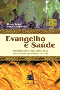 Evangelho e Saúde: Fundamentos científicos para uma melhor qualidade de vida Mônica Magnavita Author
