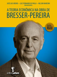 A Teoria Econômica na Obra de Bresser-Pereira José Luis Oreiro Author