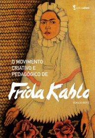 O movimento criativo e pedagógico de Frida Kahlo Odailso Berté Author