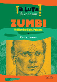 Zumbi: O último herói dos Palmares - Carla Caruso