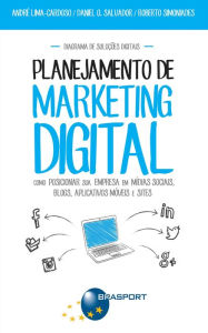 Planejamento de Marketing Digital: Como posicionar sua empresa em mÃ­dias sociais, blogs, aplicativos mÃ³veis e site AndrÃ© Lima-Cardoso Author