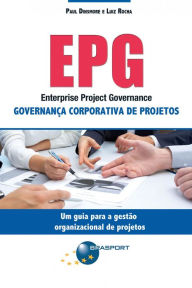 EPG - Enterprise Project Governance: Governança Corporativa de Projetos Paul Campbell Dinsmore Author