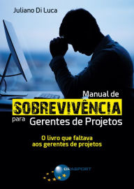 Manual de Sobrevivência para Gerentes de Projetos Juliano Di Luca Author