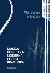 Música popular e moderna poesia brasileira Sant'Anna Affonso Romano Author