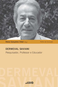 Dermeval Saviani: Pesquisador, Professor e Educador - Diana Gonçalves Vidal