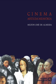 Cinema: Arte da memória Milton José de Almeida Author