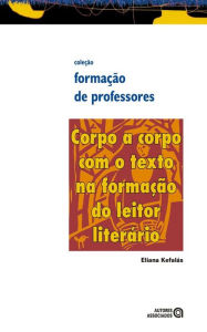 Corpo a corpo com o texto na formaÃ§Ã£o do leitor literÃ¡rio Eliana KefalÃ¡s Oliveira Author