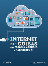 Internet das Coisas com ESP8266, Arduino e Raspberry Pi Sérgio de Oliveira Author
