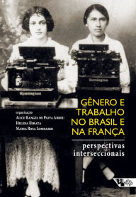 Gênero e trabalho no Brasil e na França: Perspectivas interseccionais Alice Rangel de Paiva Abreu Author