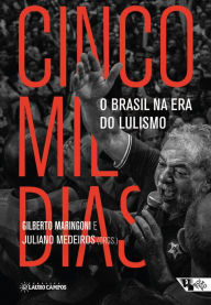 Cinco mil dias: O Brasil na era do lulismo Gilberto Margingoni Author