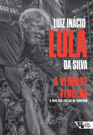 A verdade vencerá: O povo sabe por que me condenam Luiz Inácio Lula da Silva Author
