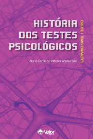 HistÃ³ria dos Testes PsicolÃ³gicos: Origens e TransformaÃ§Ãµes Maria Cecilia Vilhena Moraes Silva Author