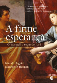 A firme esperanÃ§a: O evangelho segundo JosÃ© Iain M. Duguid Author