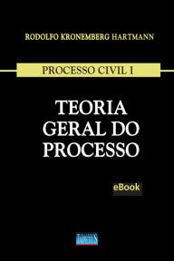 Processo Civil I: Teoria Geral do Processo - Rodolfo Kronemberg Hartmann