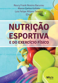 Nutrição esportiva e do exercício físico - Reury Frank Pereira Bacurau