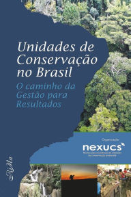 Unidades de ConservaÃ§Ã£o no Brasil: o caminho da GestÃ£o para Resultados - NEXUCS Author