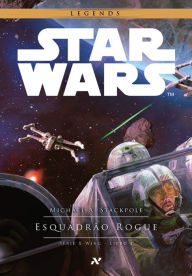 STAR WARS - Esquadrão Rogue - Michael A. Stackpole