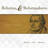 Reforma e Reformadores: HistÃ³ria - Vida - Doutrina Editora CristÃ£ EvangÃ©lica Editor