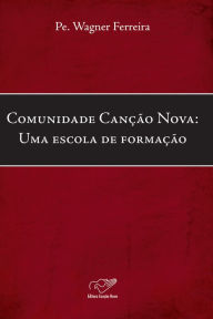 Comunidade Canção Nova: Uma escola de formação Padre Wagner Ferreira Author