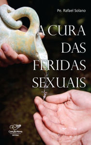 A Cura das Feridas Sexuais Padre Rafael Solano Author