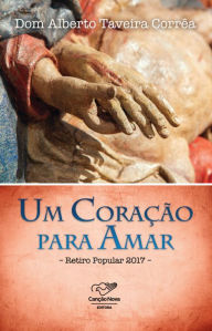 Um Coração Para Amar: Retiro Popular 2017 - Dom Alberto Taveira Corrêa