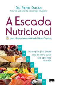 A escada nutricional: Uma alternativa ao método Dukan clássico Pierre Dukan Author