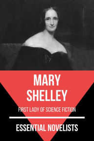 Essential Novelists - Mary Shelley: first lady of science fiction August Nemo Author