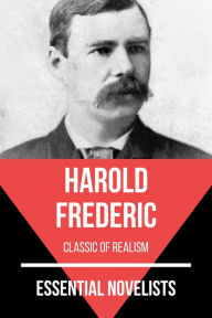 Essential Novelists - Harold Frederic: classic of realism August Nemo Author
