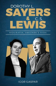 Dorothy L. Sayers & C. S. Lewis - Biografia, amizade e vida Igor Gaspar Author