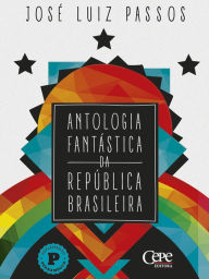 Antologia FantÃ¡stica da RepÃºblica Brasileira JosÃ© Luiz Passos Author
