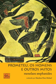 Prometeu, os homens e outros mitos Stephanides Menelaos Author