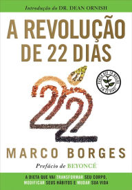 A revolução de 22 dias: A dieta que vai transformar seu corpo, modificar seus hábitos e mudar a sua vida - Marcos Borges