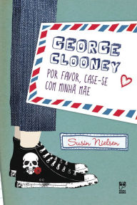 George Clooney, por favor, case-se com minha mÃ£e Susin Nielsen Author