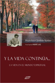 Y la Vida Continua Francisco Candido Xavier Author